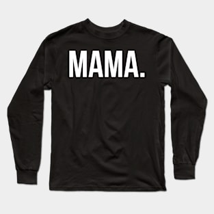 MAMA. Long Sleeve T-Shirt